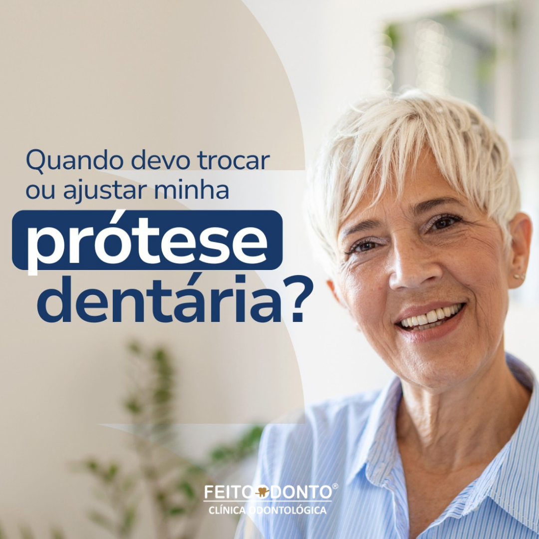 Quando devo trocar ou ajustar minha prótese dentária?